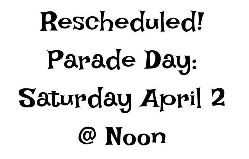 Rescheduled! Parade Day: Saturday April 2 @ Noon